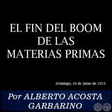 EL FIN DEL BOOM DE LAS MATERIAS PRIMAS - Por ALBERTO ACOSTA GARBARINO - Domingo, 16 de Junio de 2013